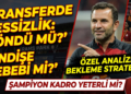 Transferde sessizlik, endişe sebebi mi?